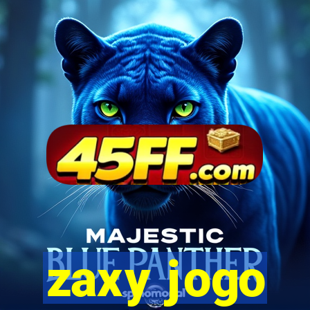 zaxy jogo